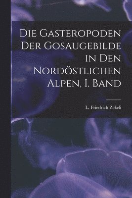 bokomslag Gasteropoden der Gosaugebilde in den nordöstlichen Alpen, I. Band