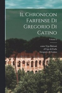 bokomslag Il Chronicon farfense di Gregorio di Catino; Volume 2