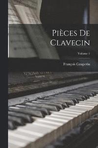 bokomslag Pices de clavecin; Volume 1