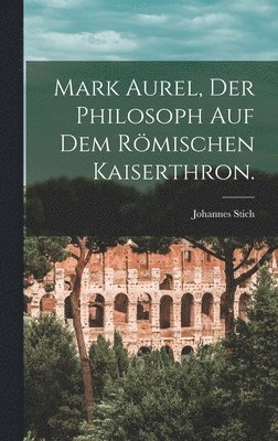 bokomslag Mark Aurel, der Philosoph auf dem römischen Kaiserthron.