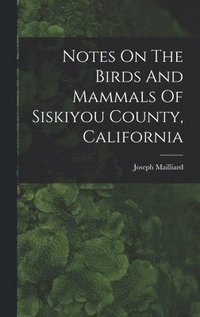 bokomslag Notes On The Birds And Mammals Of Siskiyou County, California