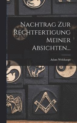 Adam Weishaupt - Nachtrag Zur Rechtfertigung Meiner Absichten..., Inbunden