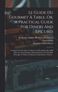 bokomslag Le Guide Du Gourmet  Table, Or, A Practical Guide For Diners And Epicures