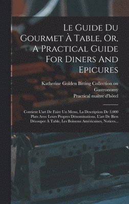 Le Guide Du Gourmet  Table, Or, A Practical Guide For Diners And Epicures 1