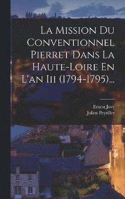 La Mission Du Conventionnel Pierret Dans La Haute-loire En L'an Iii (1794-1795)... 1