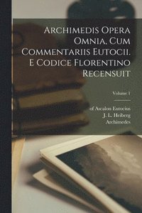 bokomslag Archimedis Opera omnia, cum commentariis Eutocii. E codice florentino recensuit; Volume 1