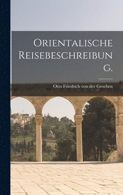 bokomslag Orientalische Reisebeschreibung.