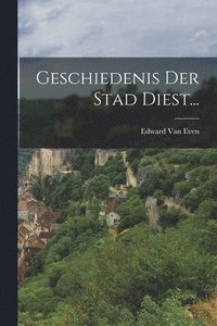 bokomslag Geschiedenis Der Stad Diest...