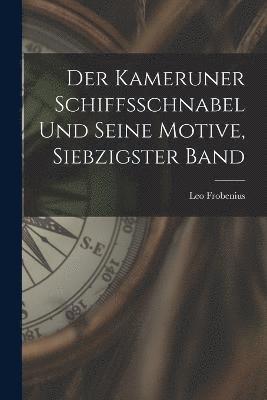 bokomslag Der Kameruner Schiffsschnabel und seine Motive, Siebzigster Band