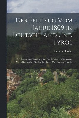 bokomslag Der Feldzug vom Jahre 1809 in Deutschland und Tyrol