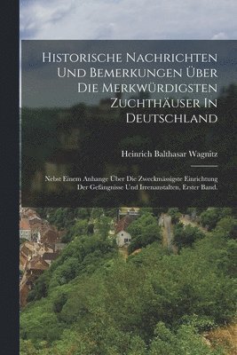 bokomslag Historische Nachrichten Und Bemerkungen ber Die Merkwrdigsten Zuchthuser In Deutschland