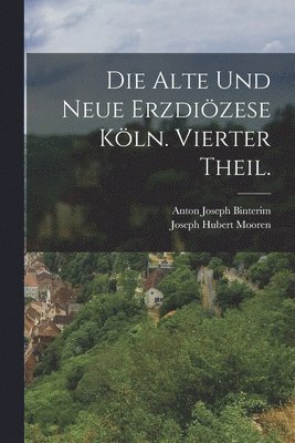 alte und neue Erzdiözese Köln. Vierter Theil.