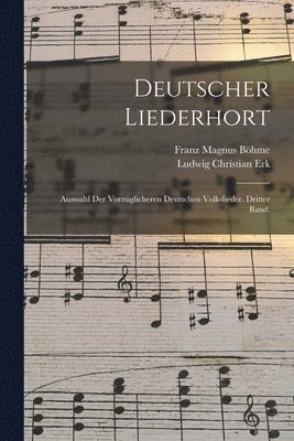 bokomslag Deutscher Liederhort: Auswahl der vorzüglicheren Deutschen Volkslieder. Dritter Band.