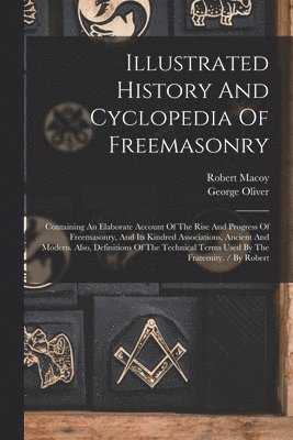 Illustrated History And Cyclopedia Of Freemasonry 1