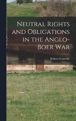 bokomslag Neutral Rights and Obligations in the Anglo-Boer War