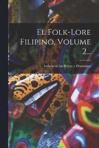 bokomslag El Folk-lore Filipino, Volume 2...