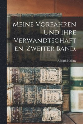 bokomslag Meine Vorfahren und ihre Verwandtschaften, Zweiter Band.