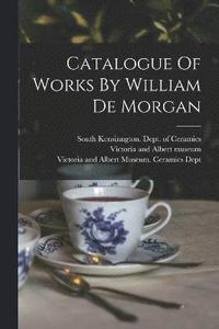 bokomslag Catalogue Of Works By William De Morgan