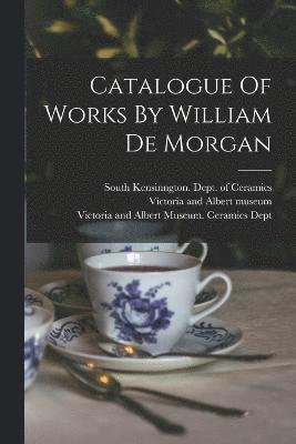 Victoria and Albert Museum Ceramics, Victoria And Albert Museum, South Kensinngton Dept of Ceramics - Catalogue Of Works By William De Morgan, Häftad