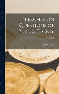 bokomslag Speeches on Questions of Public Policy; Volume 1