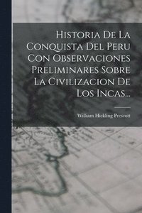 bokomslag Historia De La Conquista Del Peru Con Observaciones Preliminares Sobre La Civilizacion De Los Incas...