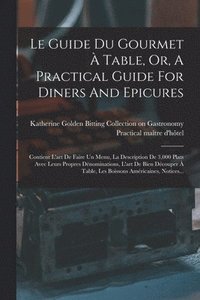 bokomslag Le Guide Du Gourmet  Table, Or, A Practical Guide For Diners And Epicures