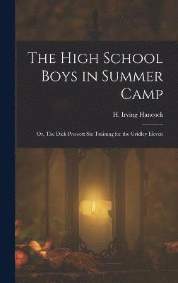 H Irving Hancock, H. Irving Hancock - High School Boys in Summer Camp, Inbunden