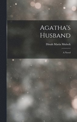 Dinah Maria Mulock - Agatha's Husband, Inbunden