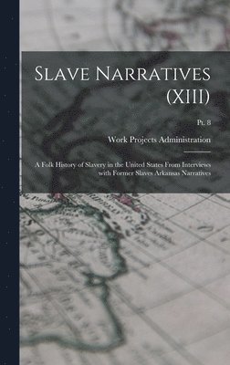 Work Projects Administration - Slave Narratives (XIII), Inbunden