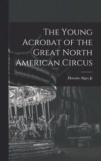 bokomslag Young Acrobat of the Great North American Circus