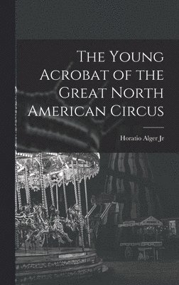bokomslag Young Acrobat of the Great North American Circus