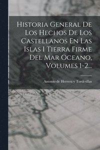 bokomslag Historia General De Los Hechos De Los Castellanos En Las Islas I Tierra Firme Del Mar Oceano, Volumes 1-2...