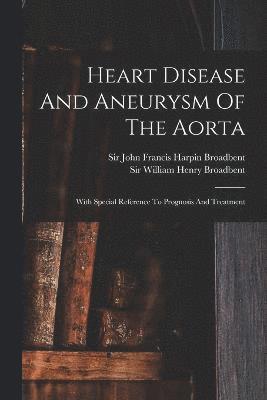 William Henry Broadbent, John Francis Harpin Broadbent - Heart Disease And Aneurysm Of The Aorta, Häftad