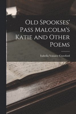 Old Spookses' Pass Malcolm's Katie and Other Poems 1
