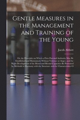 Gentle Measures in the Management and Training of the Young