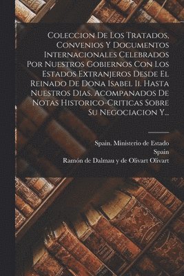 bokomslag Coleccion De Los Tratados, Convenios Y Documentos Internacionales Celebrados Por Nuestros Gobiernos Con Los Estados Extranjeros Desde El Reinado De Dona Isabel Ii. Hasta Nuestros Dias. Acompanados De