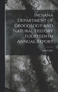 bokomslag Indiana Department of Geogology and Natural History Fourteenth Annual Report