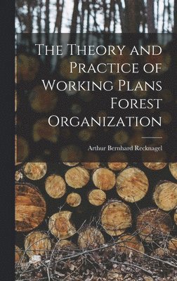 bokomslag The Theory and Practice of Working Plans Forest Organization