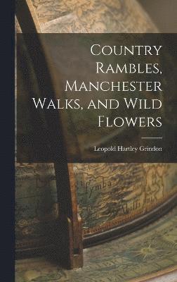 Country Rambles, Manchester Walks, and Wild Flowers