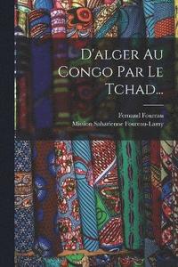 bokomslag D'alger Au Congo Par Le Tchad...