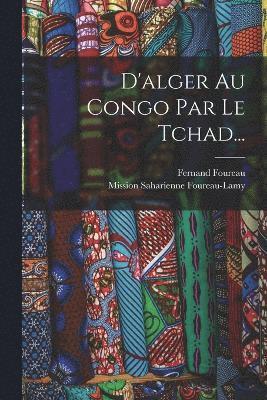 D'alger Au Congo Par Le Tchad... 1