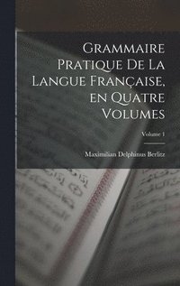bokomslag Grammaire Pratique de la Langue Franaise, en Quatre Volumes; Volume 1