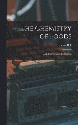James Bell - Chemistry of Foods, Inbunden