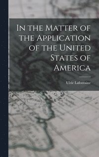bokomslag In the Matter of the Application of the United States of America