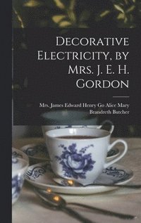 bokomslag Decorative Electricity, by Mrs. J. E. H. Gordon