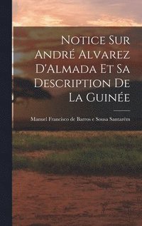 bokomslag Notice sur Andr Alvarez D'Almada et sa Description de la Guine