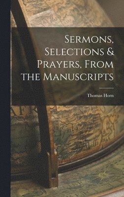 bokomslag Sermons, Selections & Prayers, From the Manuscripts