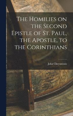 John Chrysostom - Homilies on the Second Epistle of St. Paul, the Apostle, to the Corinthians, Inbunden
