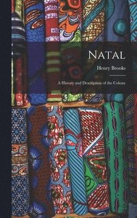 bokomslag Natal; a History and Description of the Colony