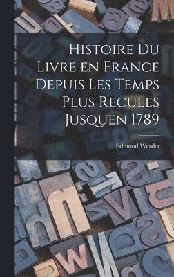 bokomslag Histoire du Livre en France Depuis les Temps Plus Recules Jusquen 1789